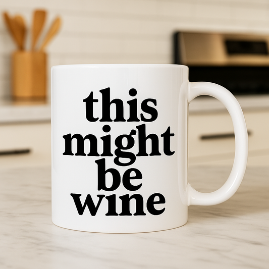 Funny "This Might Be Wine" Mug | Coffee Mug with Sarcastic Quote | Gift for Wine Lovers, Friends, Co-workers | 11oz